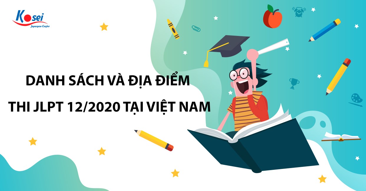 [Full] Danh sách số báo danh thí sinh thi và địa điểm phòng thi JLPT 12/2020 ở Việt Nam